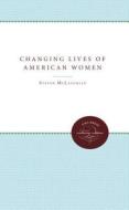 The Changing Lives of American Women di Steven D. McLaughlin, Barbara D. Melber, John O. G. Billy edito da University of N. Carolina Press