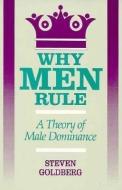 Why Men Rule di Steven Goldberg edito da Open Court Publishing Co ,U.S.