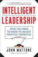 Intelligent Leadership: What You Need To Know To Unlock Your Full Potential di John Mattone edito da Amacom
