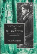 Defending the Wilderness di Paul Schaefer edito da Syracuse University