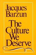 The Culture We Deserve di Jacques Barzun edito da WESLEYAN UNIV PR