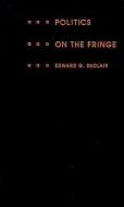 Politics on the Fringe di Edward G. DeClair edito da Duke University Press