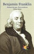 Benjamin Franklin: American Inventor di Colleen Adams edito da Rosen Publishing Group
