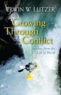 Growing Through Conflict: Lessons from the Life of David di Erwin Lutzer edito da KREGEL PUBN