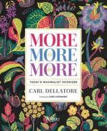 More Is More Is More: Today's Maximalist Interiors di Carl Dellatore edito da RIZZOLI