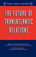 The Future of Transatlantic Relations the Future of Transatlantic Relations di Robert D. Blackwill edito da COUNCIL FOREIGN RELATIONS