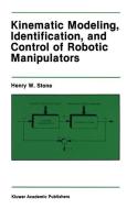 Kinematic Modeling, Identification, and Control of Robotic Manipulators di Henry W. Stone edito da Springer US