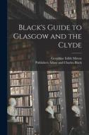 Black's Guide to Glasgow and the Clyde di Geraldine Edith Mitton edito da LIGHTNING SOURCE INC