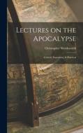 Lectures on the Apocalypse: Critical, Expository, & Practical di Christopher Wordsworth edito da LEGARE STREET PR