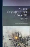 A Brief Description of New York: Formerly Called New Netherlands di Gabriel Furman, Daniel Denton edito da LEGARE STREET PR