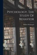 Psychology, The Study Of Behavior di William Mcdougall edito da LEGARE STREET PR
