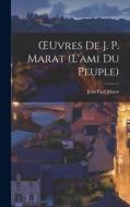 OEuvres De J. P. Marat (L'ami Du Peuple) di Jean Paul Marat edito da LEGARE STREET PR