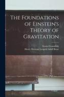 The Foundations of Einstein's Theory of Gravitation di Erwin Freundlich, Henry Herman Leopold Adolf Brose edito da LEGARE STREET PR