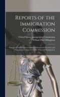 Reports of the Immigration Commission: Statements and Recommendations Submitted by Societies and Organizations Interested in the Subject of Immigratio di William Paul Dillingham edito da LEGARE STREET PR