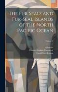 The Fur Seals and Fur-Seal Islands of the North Pacific Ocean; Volume 2 di David Starr Jordan, Leonhard Stejneger edito da LEGARE STREET PR