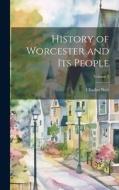 History of Worcester and its People; Volume 2 di Charles Nutt edito da LEGARE STREET PR