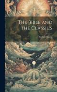 The Bible and the Classics di William Meade edito da LEGARE STREET PR