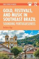 Gold, Festivals, And Music In Southeast Brazil di Barbara Alge edito da Taylor & Francis Ltd