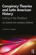 Conspiracy Theories And Latin American History di Luis Roniger, Leonardo Senkman edito da Taylor & Francis Ltd