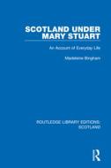 Scotland Under Mary Stuart di Madeleine Bingham edito da Taylor & Francis Ltd