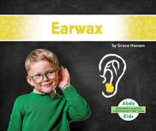 Earwax di Grace Hansen edito da ABDO KIDS