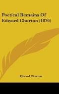 Poetical Remains of Edward Churton (1876) di Edward Churton edito da Kessinger Publishing