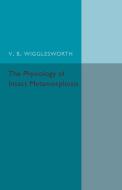 The Physiology of Insect Metamorphosis di V. B. Wrigglesworth edito da Cambridge University Press
