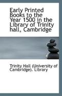Early Printed Books To The Year 1500 In The Library Of Trinity Hall, Cambridge di Hall edito da Bibliolife