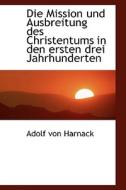 Die Mission Und Ausbreitung Des Christentums In Den Ersten Drei Jahrhunderten di Adolf Von Harnack edito da Bibliolife