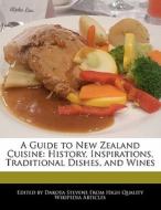 A Guide to New Zealand Cuisine: History, Inspirations, Traditional Dishes, and Wines di Dakota Stevens edito da FORT PR
