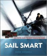 Sail Smart: Understand Your Instruments to Sail Faster, Make the Right Calls & Win Races di Mark Chisnell edito da FERNHURST BOOKS