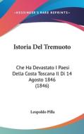 Istoria del Tremuoto: Che Ha Devastato I Paesi Della Costa Toscana Il Di 14 Agosto 1846 (1846) di Leopoldo Pilla edito da Kessinger Publishing
