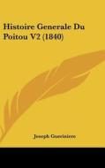 Histoire Generale Du Poitou V2 (1840) di Joseph Gueriniere edito da Kessinger Publishing