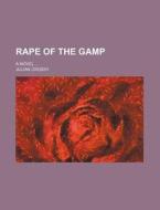 Rape of the Gamp; A Novel di Julian Crosky edito da Rarebooksclub.com