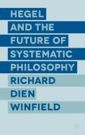 Hegel and the Future of Systematic Philosophy di Richard Dien Winfield edito da Palgrave Macmillan