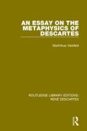 An Essay on the Metaphysics of Descartes di Marthinus Versfeld edito da Taylor & Francis Ltd