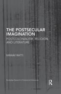 The Postsecular Imagination: Postcolonialism, Religion, and Literature di Manav Ratti edito da ROUTLEDGE