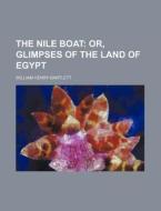 The Nile Boat; Or, Glimpses of the Land of Egypt di Unknown Author, William Henry Bartlett edito da Rarebooksclub.com