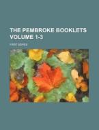 The Pembroke Booklets Volume 1-3; First Series di Unknown Author, Books Group edito da Rarebooksclub.com