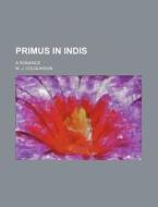 Primus In Indis; A Romance di M. J. Colquhoun edito da Rarebooksclub.com