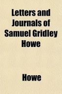 Letters And Journals Of Samuel Gridley H di Howe edito da General Books