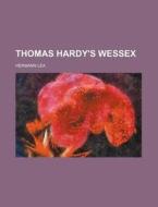 Thomas Hardy's Wessex di Hermann Lea edito da Rarebooksclub.com