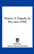 Pizarro: A Tragedy, in Five Acts (1799) di Kotzebue, Richard Brinsley Sheridan edito da Kessinger Publishing