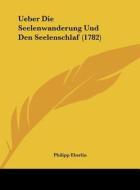 Ueber Die Seelenwanderung Und Den Seelenschlaf (1782) di Philipp Eberlin edito da Kessinger Publishing