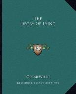 The Decay of Lying di Oscar Wilde edito da Kessinger Publishing