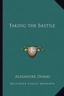 Taking the Bastile di Alexandre Dumas edito da Kessinger Publishing