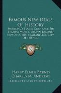 Famous New Deals of History: Rousseau's Social Contract; Sir Thomas More's, Utopia; Bacon's, New Atlantis; Campanella's, City of the Sun edito da Kessinger Publishing