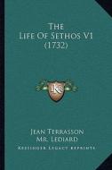 The Life of Sethos V1 (1732) di Jean Terrasson edito da Kessinger Publishing