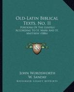 Old-Latin Biblical Texts, No. II: Portions of the Gospels According to St. Mark and St. Matthew (1886) di John Wordsworth, W. Sanday, H. J. White edito da Kessinger Publishing