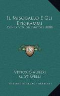 Il Misogallo E Gli Epigrammi: Con La Vita Dell' Autore (1888) di Vittorio Alfieri, G. Stiavelli edito da Kessinger Publishing